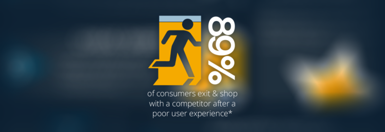 89% of consumers exit and shop elsewhere after a poor user experience